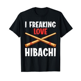 I Freaking Love Hibachi Hibachi T-Shirt