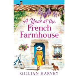 A Year at the French Farmhouse: Escape to France for the perfect uplifting, feel-good book