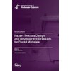 Recent Process Design and Development Strategies for Dental Materials