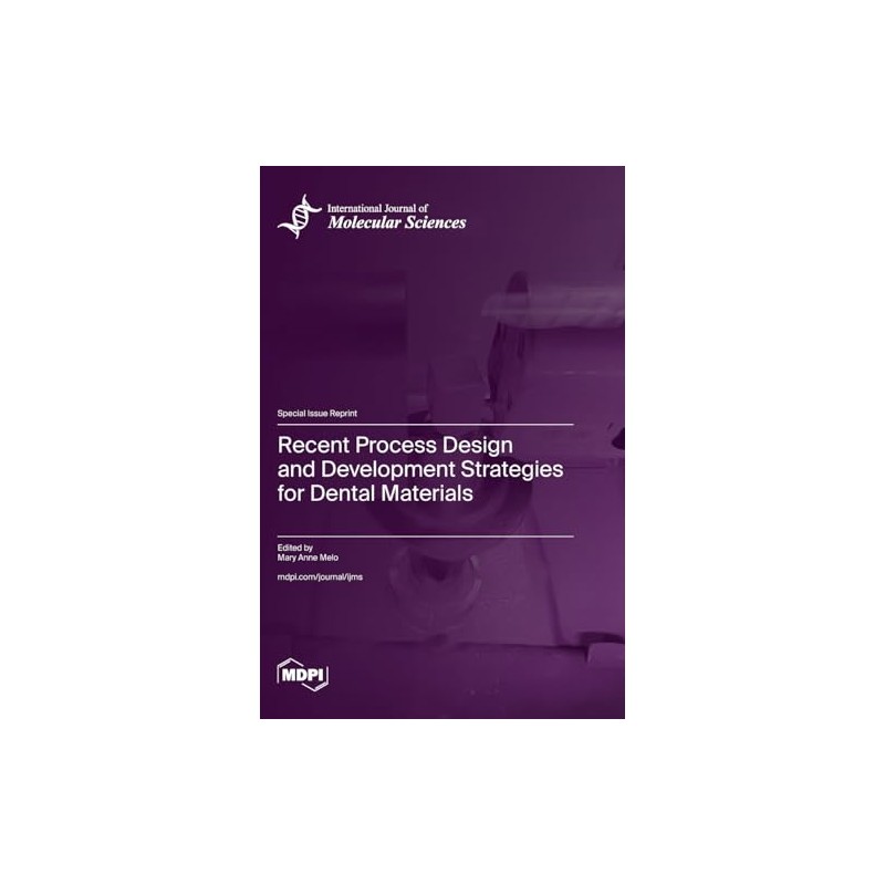 Recent Process Design and Development Strategies for Dental Materials