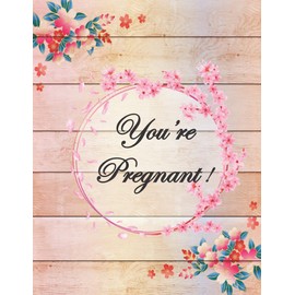 You’re Pregnant!: Log Book, Planner and Checklists for Expecting Mothers,weekly journal to a Healthy Pregnancy, Gift for Moms.