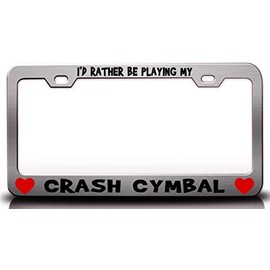 Custom Brother - I'd Rather BE Playing My Crash CYMBAL w/Heart Metal Car SUV Truck License Plate Frame Ch u88