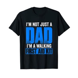 Mens I'm not just a dad, I'm a walking first aid kit T-Shirt