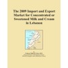 The 2009 Import and Export Market for Concentrated or Sweetened