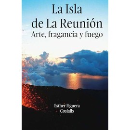 La Isla de La Reunión: Arte, fragancia y fuego (Edificar Universos)