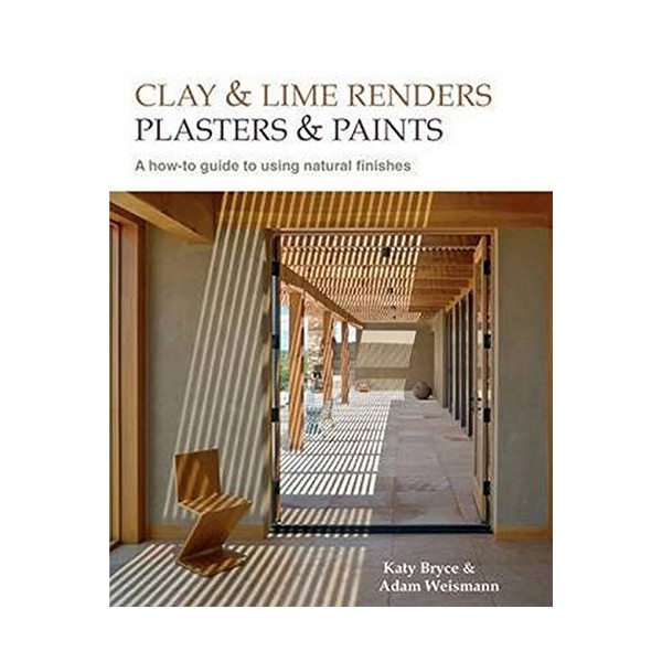Clay and Lime Renders, Plasters and Paints: A How-To Guide