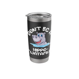 Don't Be A Hippotwatamus - Hippo Lover Animal Hippopotamus Stainless Steel Insulated Tumbler