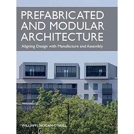 Prefabricated and Modular Architecture: Aligning Design with Manufacture and Assembly