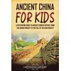 Ancient China for Kids: A Captivating Guide to Ancient Chinese