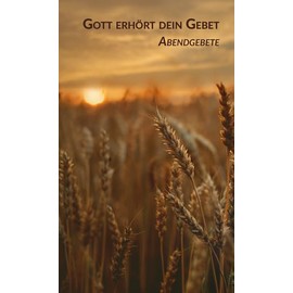 Gott erhört dein Gebet: Abendgebete