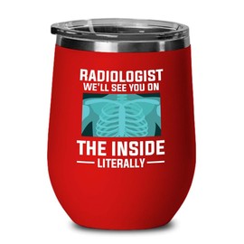 Radiologist Red Edition Wine Tumbler 12oz - we'll see you - Radiology Technician Humor Xray Sonographer Rad Tech Doctor MRI Technician