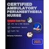 CERTIFIED AMBULATORY PERIANESTHESIA NURSE Exam prep 2025: 350+ Up-to-date questions,