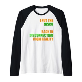 I Put The Disco Back in disconnecting from Reality Raglan Baseball Tee