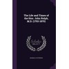 The Life and Times of the Hon. John Rolph, M.D.