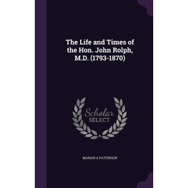 The Life and Times of the Hon. John Rolph, M.D. (1793-1870)