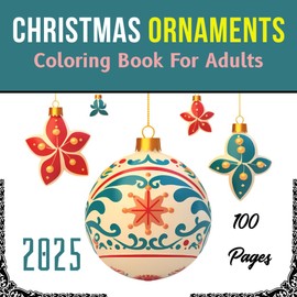 Christmas Ornaments Coloring Book For Adults: Relieve Stress And Relax On Long Winter Evenings And More