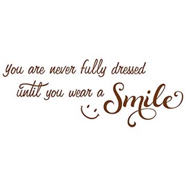 30"x12" You are Never Fully Dressed Until You Wear A Smile Wall Decal Sticker Color Choices Wall Decal Sticker Art Mural Home Décor Quote