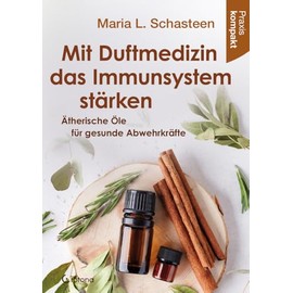 Mit Duftmedizin das Immunsystem stärken – Ätherische Öle für gesunde Abwehrkräfte: Praxis kompakt