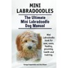Mini Labradoodles. The Ultimate Mini Labradoodle Dog Manual. Miniature Labradoodle