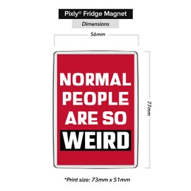 Pixly® Normal People Are Weird Fridge Magnet Large Jumbo Size Funny Joke Keepsake Novelty Refrigerator Magnets Gift