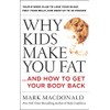 Why Kids Make You Fat: …and How to Get Your
