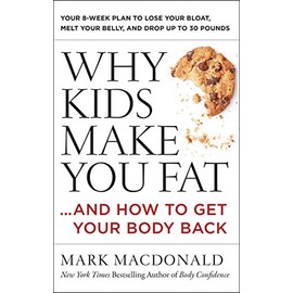 Why Kids Make You Fat: …and How to Get Your Body Back