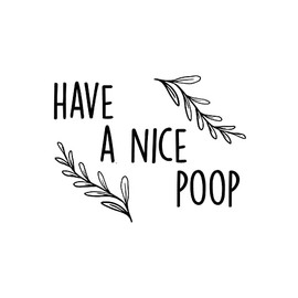 Vinyl Wall Art Decal - Have A Nice Poop - 7.5" x 10" - Trendy Motivational Funny Joke Design Quote Sticker for Home Bedroom Closet Mirror Bathroom Decor
