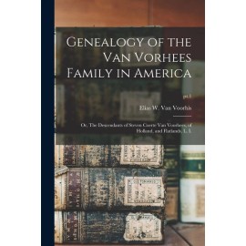 Genealogy Of The Van Vorhees Family In America; Or, The Descendants Of Stev...