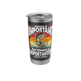 School Is Important But Fishing Is Importanter Boys Fishing Stainless Steel Insulated Tumbler