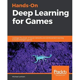 Hands-On Deep Learning for Games