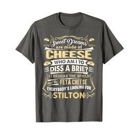 Sweet Dreams Are Made of Cheese t-shirt FUNNY cheese shirt T-Shirt