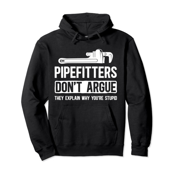 Pipefitters Don't Argue Pipefitter Steamfitter Pullover Hoodie