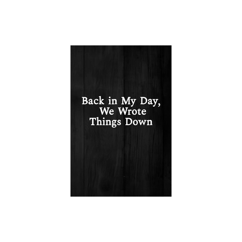 Back in My Day, We Wrote Things Down: A Funny