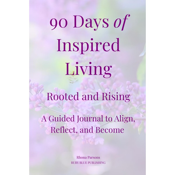 90 Days of Inspired Living: Rooted and Rising - A