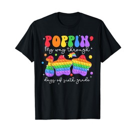 Poppin My Way Through 100 Days Of School 6th Grade Pop-It T-Shirt