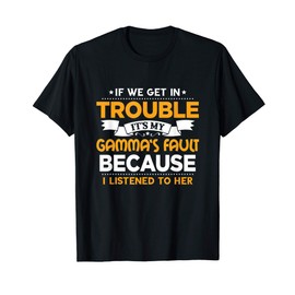 Grandma Gift If We Get In Trouble It's My Gamma's Fault T-Shirt