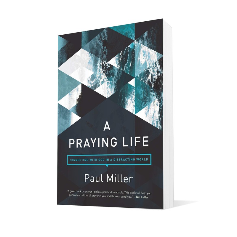 A Praying Life: Connecting with God in a Distracting World