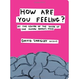 How Are You Feeling?: At the Centre of the Inside of the Human Brain