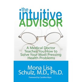 The Intuitive Advisor: A Medical Doctor Teaches You How to Solve Your Most Pressing Health Problems
