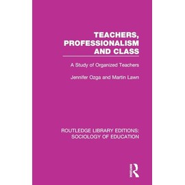Teachers, Professionalism and Class: A Study of Organized Teachers