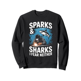 Sparks And Sharks I Fear Neither Underwater Welder Sweatshirt