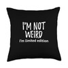 I'm Not Weird I'm Limited Edition Funny Ice Breaker Throw