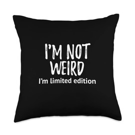 I'm Not Weird I'm Limited Edition Funny Ice Breaker Throw Pillow