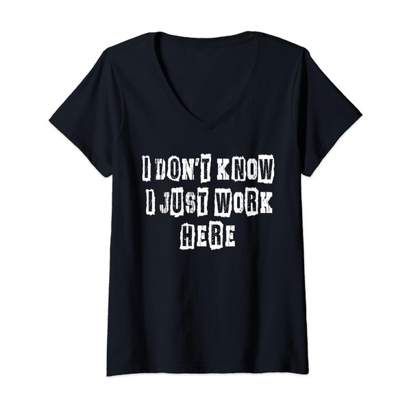 I Don't Know I Just Work Here Funny Work V-Neck