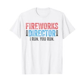 Fireworks Director Shirt I Run You Run 4th of July T-Shirt