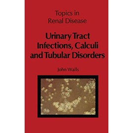 Urinary Tract Infections, Calculi and Tubular Disorders (Topics in Renal Disease)