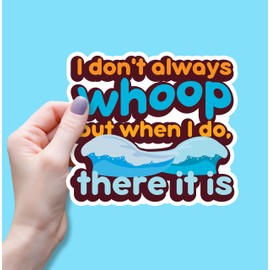 (3PCS) I Don't Always Whoop But When I Do There It is Sticker, Humor Meme Cheer Loud Funny Sayings Waterproof Vinyl Sticker Decals for Books Laptops Phone Water Bottles Tumbler Cup Kindle 3x3 Inch