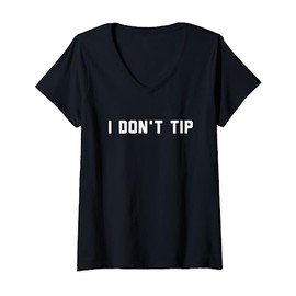 I Don't Tip Funny Stop Tipping V-Neck T-Shirt