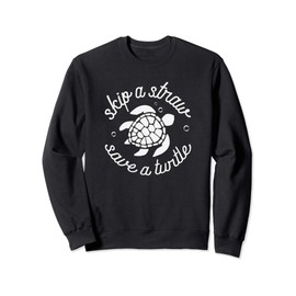 Skip A Straw Save A Turtle Sweatshirt