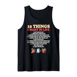 10 Things I Want Hot Chocolate Funny Winter Cocoa Design Tank Top